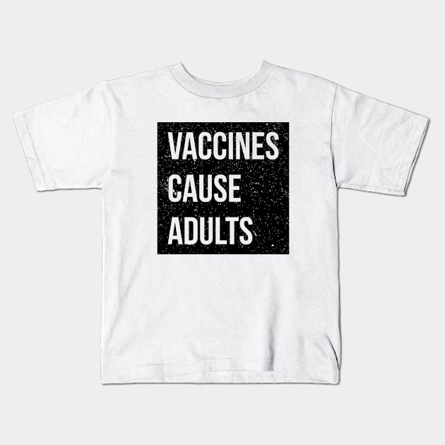 Pro-vaxxer Vaccines Cause Adults Kids T-Shirt by RedYolk